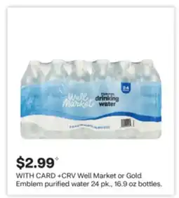 CVS Well Market or Gold Emblem purified water 24 pk., 16.9 oz bottles offer