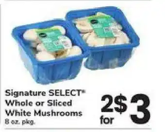 Safeway Signature SELECT Whole or Sliced White Mushrooms offer