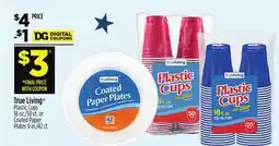 Dollar General True Living Plastic Cups or Coated Paper Plates offer