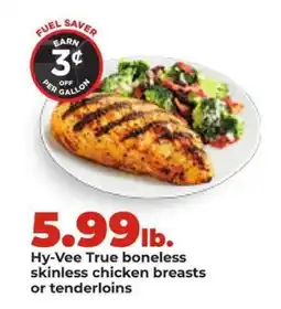 Hy-Vee Hy-Vee True boneless skinless chicken breasts or tenderloins offer