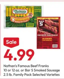 Stater Bros Nathan's Famous Beef Franks 10 or 12 oz. or Bar S Smoked Sausage 2.5 lb offer
