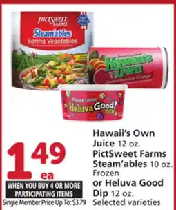 Albertsons Hawaii's Own Juice 12 oz. PictSweet Farms Steam'ables 10 oz. Frozen or Heluva Good Dip offer