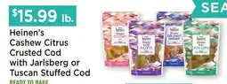 Heinen's Heinen's Cashew Citrus Crusted Cod with Jarlsberg or Tuscan Stuffed Cod offer
