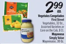 El Super First Street Vegetables, 32Oz., or Corn on the Cob, 8 Ct. Simply Value Mayonnaise, 30Oz offer