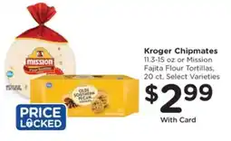 Kroger Kroger Chipmates or Mission Fajita Flour Tortillas offer