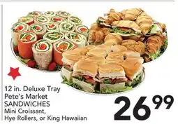 Pete's Fresh Market 12 in. Deluxe Tray Pete's Market SANDWICHES Mini Croissant, Hye Rollers, or King Hawaiian offer