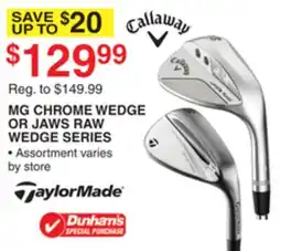 Dunham's Sports CALLAWAY MG CHROME WEDGE OR JAWS RAW WEDGE SERIES offer