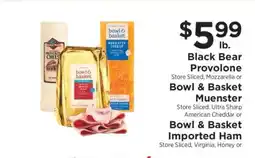 ShopRite Black Bear Provolone, Bowl & Basket Muenster, Bowl & Basket Imported Ham offer