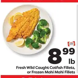 Weis Markets Fresh Wild Caught Catfish Fillets, or Frozen Mahi Mahi Fillets offer