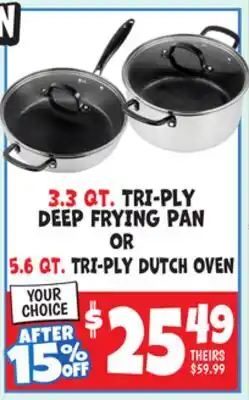 Ollie's 3.3 QT. TRI-PLY DEEP FRYING PAN OR 5.6 QT. TRI-PLY DUTCH OVEN offer