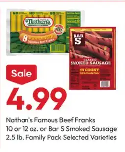 Stater Bros Nathan's Famous Beef Franks 10 or 12 oz. or Bar S Smoked Sausage 2.5 lb offer