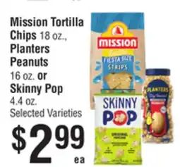 Smart & Final Mission Tortilla Chips 18 oz., Planters Peanuts 16 oz. or Skinny Pop 4.4 oz offer