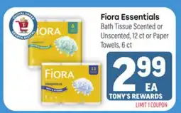 Tony’s Fresh Market Fiora Essentials Bath Tissue Scented or Unscented, 12 ct or Paper Towels, 6 ct offer