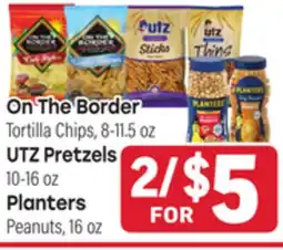 Tony’s Fresh Market On The Border Tortilla Chips, 8-11.5 oz UTZ Pretzels 10-16 oz Planters Peanuts, 16 oz offer