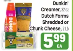 Tony’s Fresh Market Dunkin' Creamer, 32 OZ Dutch Farms Shredded or Chunk Cheese, 2 Lb offer