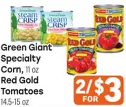Tony’s Fresh Market Green Giant Specialty Corn, 11 oz Red Gold Tomatoes 14.5-15 oz offer