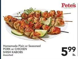 Pete's Fresh Market Homemade Plain or Seasoned PORK or CHICKEN SHISH KABOBS offer