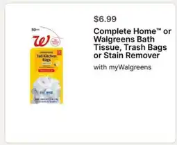 Walgreens Complete Home or Walgreens Bath Tissue, Trash Bags or Stain Remover offer