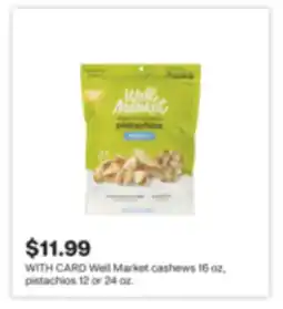 CVS Well Market cashews 16 oz, pistachios 12 or 24 oz offer