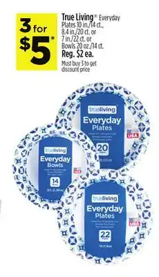 Dollar General True Living Everyday Plates 10 in./14 ct., 8.4 in./20 ct. or 7 in./22 ct. or Bowls 20 oz./14 ct offer