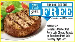 Price Chopper Market 32 Boneless Center Cut Pork Loin Chops, Roasts or Boneless Pork Loin Country Style Ribs offer
