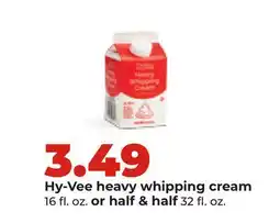 Hy-Vee Hy-Vee heavy whipping cream 16 fl. oz. or half & half 32 fl. oz offer