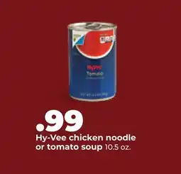 Hy-Vee Hy-Vee chicken noodle or tomato soup offer