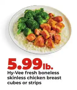 Hy-Vee Hy-Vee fresh boneless skinless chicken breast cubes or strips offer