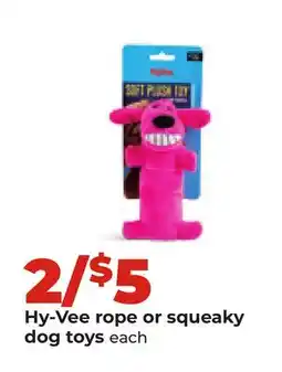 Hy-Vee Hy-Vee rope or squeaky dog toys each offer
