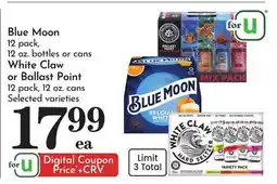 Pavilions Blue Moon 12 pack, 12 oz. bottles or cans White Claw or Ballast Point 12 pack, 12 oz. cans offer