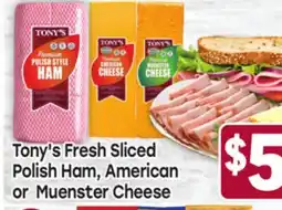 Tony’s Fresh Market Tony's Fresh Sliced Polish Ham, American or Muenster Cheese offer