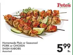 Pete's Fresh Market Homemade Plain or Seasoned PORK or CHICKEN SHISH KABOBS offer