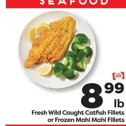 Weis Markets Fresh Wild Caught Catfish Fillets or Frozen Mahi Mahi Fillets offer