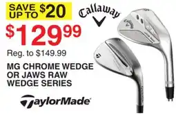 Dunham's Sports TAYLOR MADE MG CHROME WEDGE OR JAWS RAW WEDGE SERIES offer