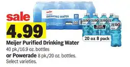 Meijer Meijer Purified Drinking Water 40 pk./16.9 oz. bottles or Powerade 8 pk./20 oz. bottles offer