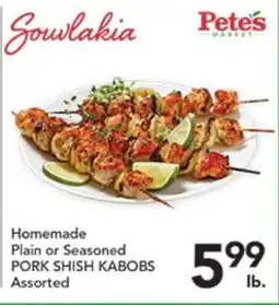 Pete's Fresh Market Homemade Plain or Seasoned PORK SHISH KABOBS offer