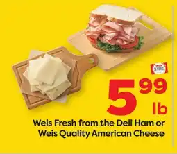 Weis Markets Weis Fresh from the Deli Ham or Weis Quality American Cheese offer