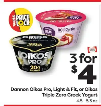 Weis Markets Dannon Oikos Pro, Light & Fit, or Oikos Triple Zero Greek Yogurt offer
