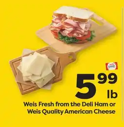 Weis Markets Weis Fresh from the Deli Ham or Weis Quality American Cheese offer