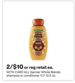 CVS ALL Garnier Whole Blends shampoo or conditioner 11.7-12.5 oz offer