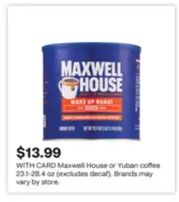 CVS Maxwell House or Yuban coffee 23.1-28.4 oz (excludes decaf). Brands may vary by store offer
