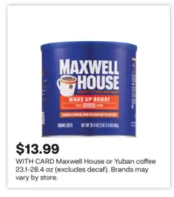 CVS Maxwell House or Yuban coffee 23.1-28.4 oz (excludes decaf). Brands may vary by store offer