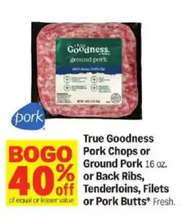 Meijer True Goodness Pork Chops or Ground Pork or Back Ribs, Tenderloins, Filets or Pork Butts offer