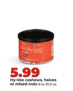 Hy-Vee Hy-Vee cashews, halves or mixed nuts offer
