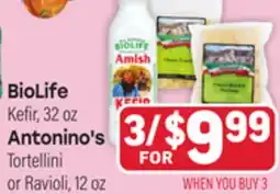Tony’s Fresh Market BioLife Kefir, 32 oz Antonino's Tortellini or Ravioli, 12 oz offer