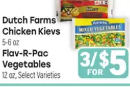 Tony’s Fresh Market Dutch Farms Chicken Kievs, Flav-R-Pac Vegetables offer