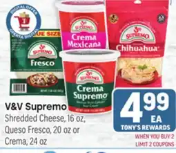 Tony’s Fresh Market V&V Supremo Shredded Cheese, 16 oz, Queso Fresco, 20 oz or Crema, 24 oz offer