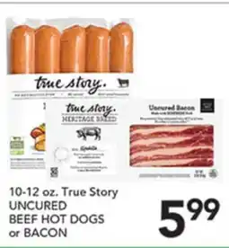 Pete's Fresh Market 10-12 oz. True Story UNCURED BEEF HOT DOGS or BACON offer