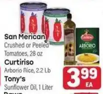 Tony’s Fresh Market San Merican Crushed or Peeled Tomatoes, Curtiliso Arborio Rice, Tony's Sunflower Oil offer