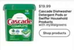 Walgreens Cascade Complete Dishwasher Detergent Pods or Swiffer Household Products offer